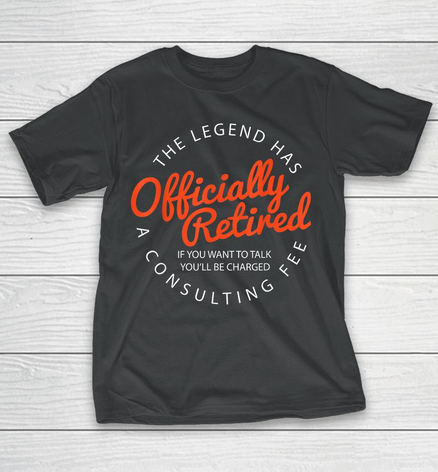 The Legend Has Officially Retired Funny Retirement T-Shirt