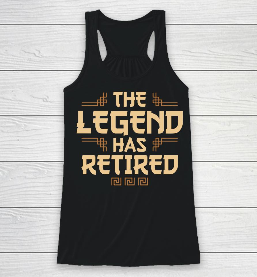 The Legend Has Retired Retirement Racerback Tank
