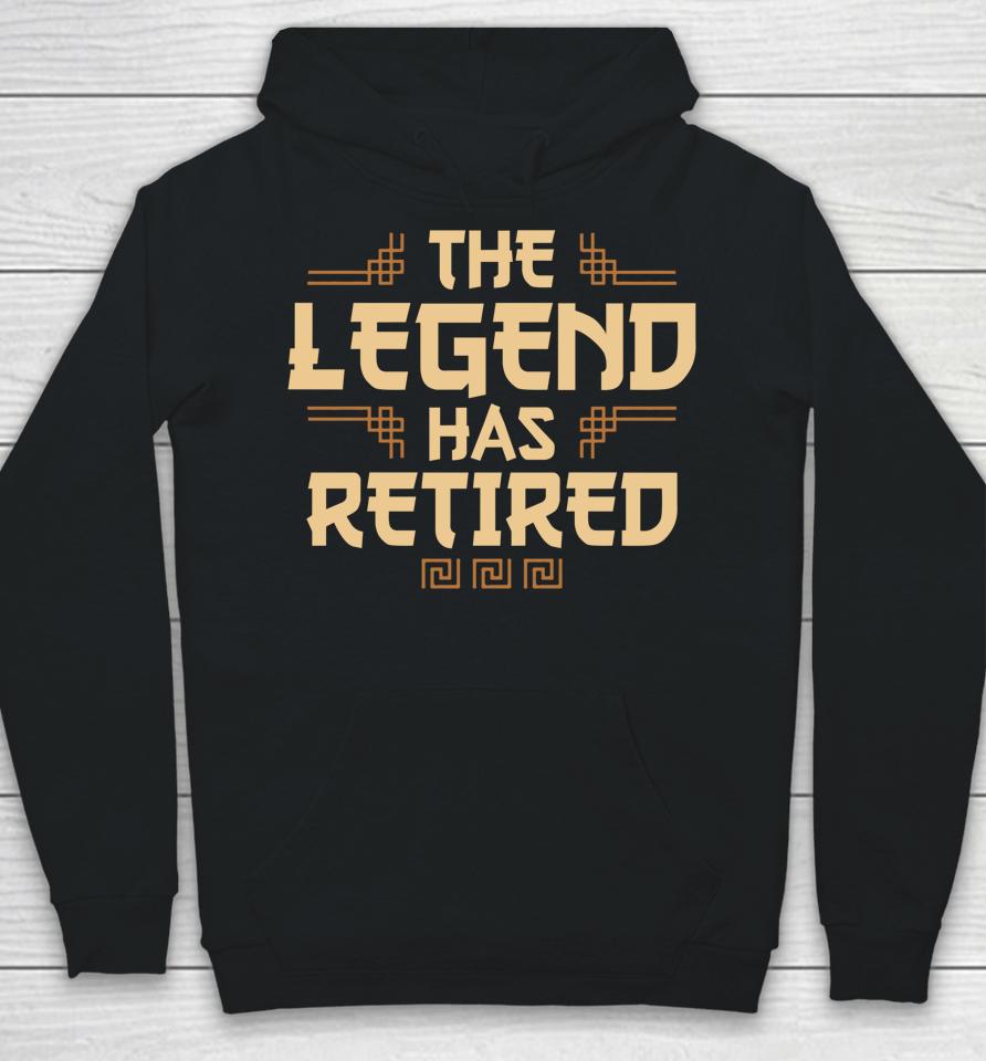 The Legend Has Retired Retirement Hoodie