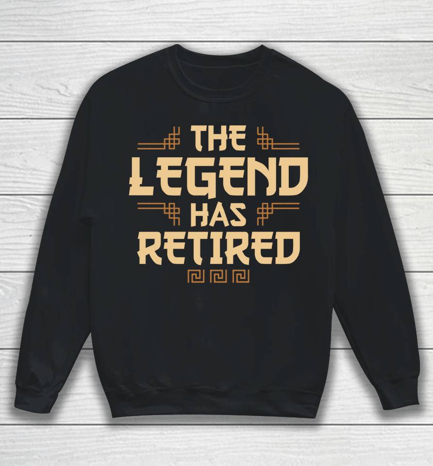 The Legend Has Retired Retirement Sweatshirt