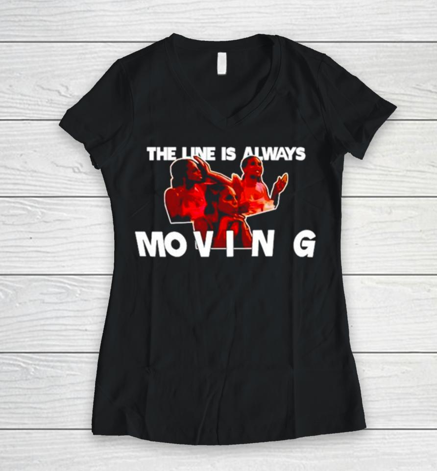 The Line Is Always Moving Women V-Neck T-Shirt