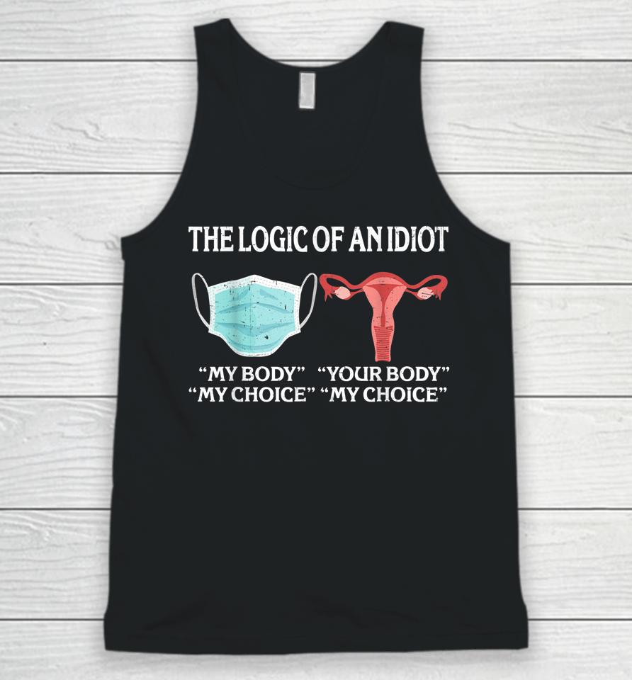 The Logic Of An Idiot My Body My Choice Reproductive Rights Unisex Tank Top