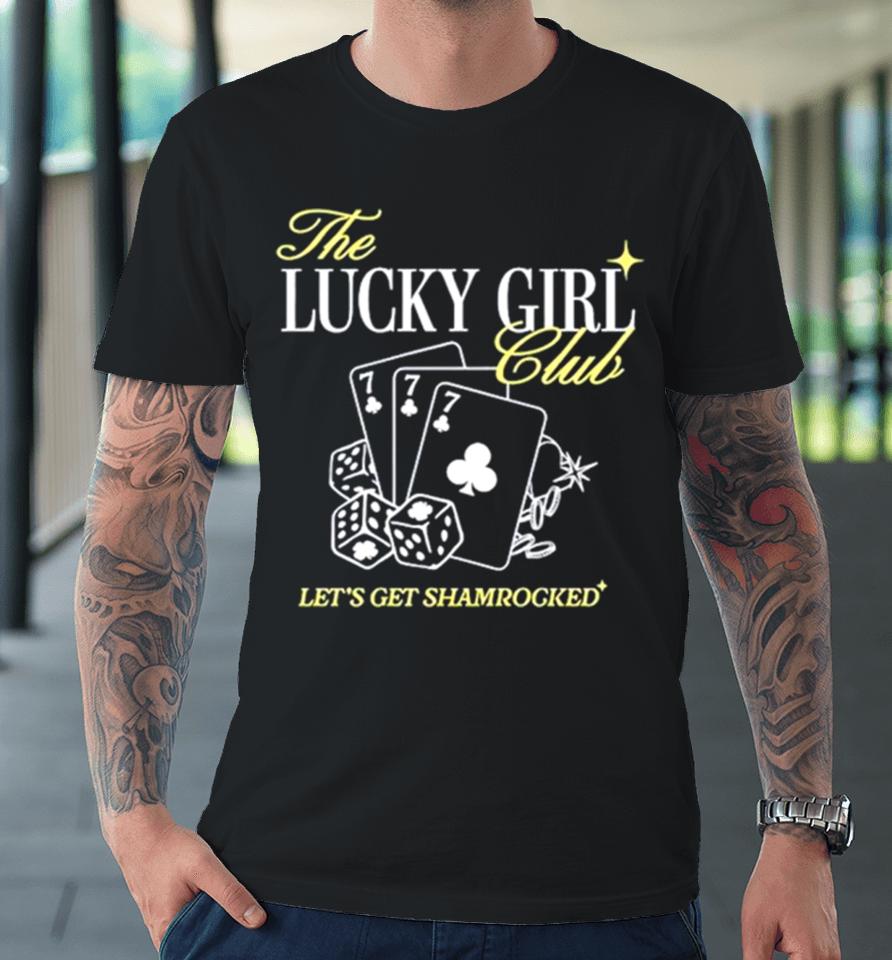 The Lucky Girl Club Let’s Get Shamrocked Premium T-Shirt