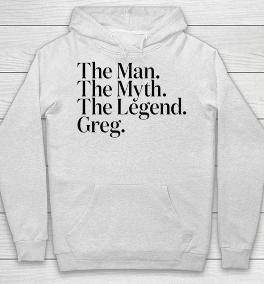 The Man The Myth The Legend Greg Hoodie