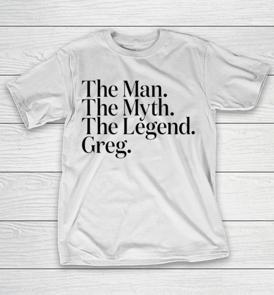 The Man The Myth The Legend Greg T-Shirt