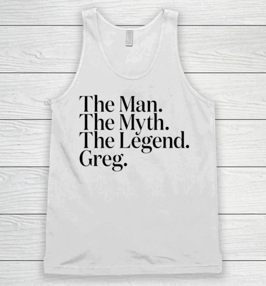 The Man The Myth The Legend Greg Unisex Tank Top