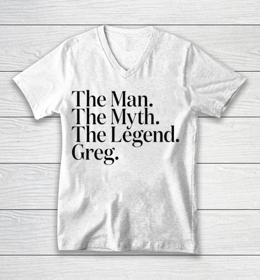 The Man The Myth The Legend Greg Unisex V-Neck T-Shirt