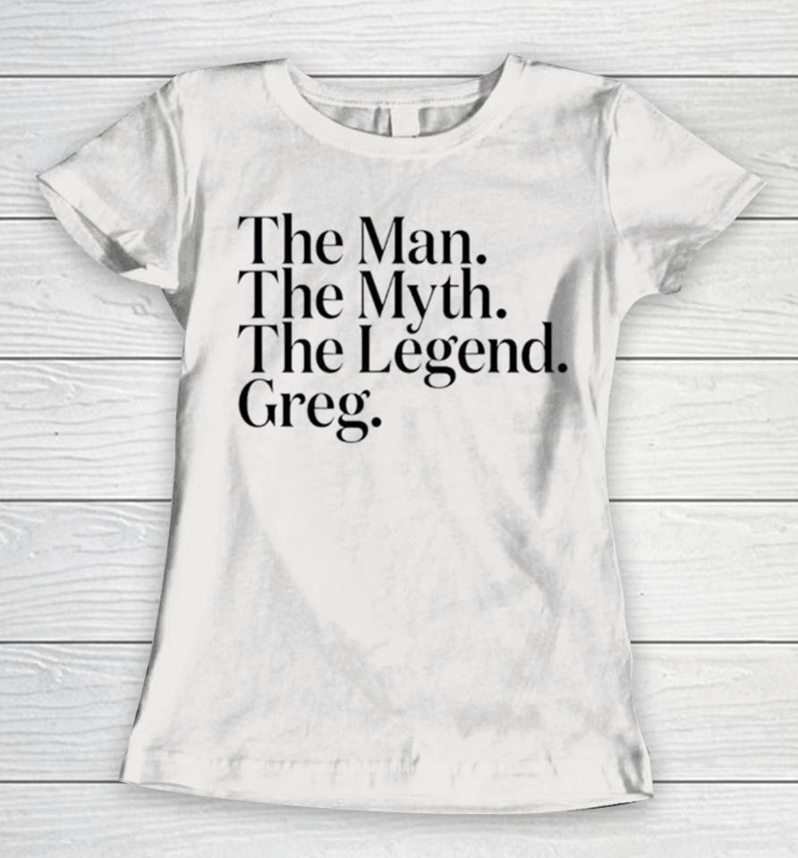 The Man The Myth The Legend Greg Women T-Shirt
