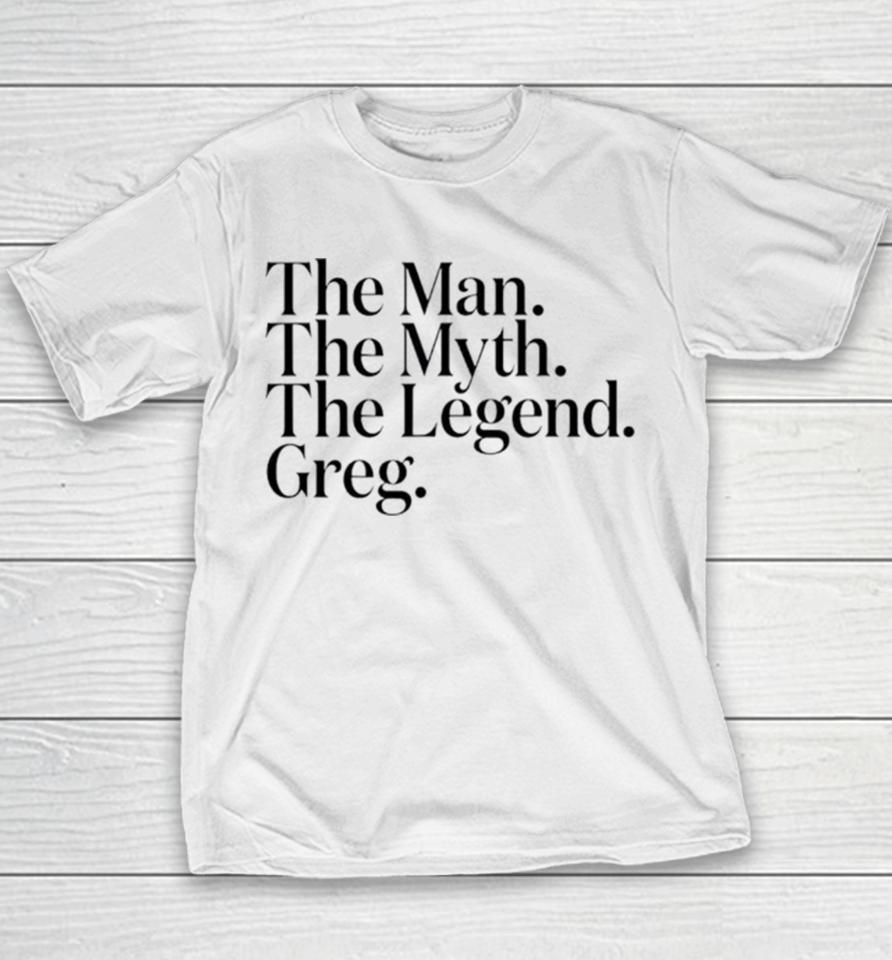 The Man The Myth The Legend Greg Youth T-Shirt