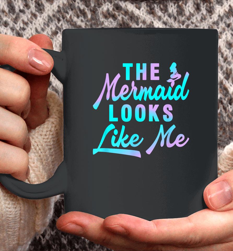The Mermaid Looks Like Me Quote Coffee Mug