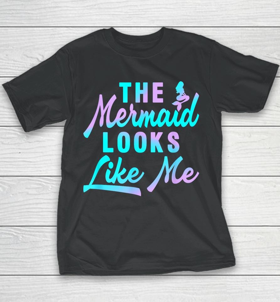 The Mermaid Looks Like Me Quote Youth T-Shirt