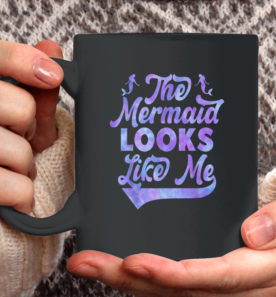 The Mermaid Looks Like Me Coffee Mug