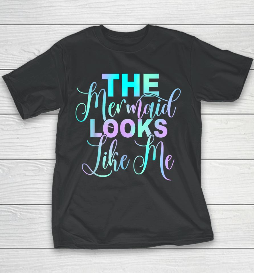 The Mermaid Looks Like Me Youth T-Shirt