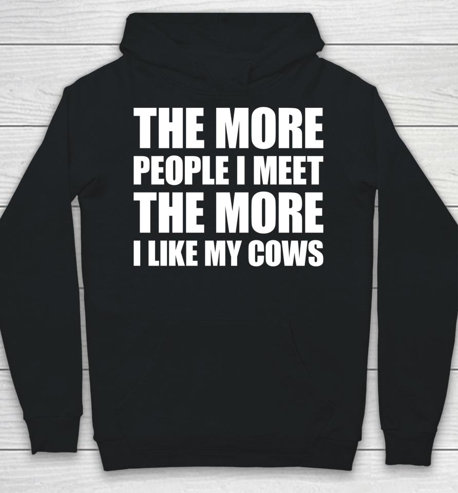 The More People I Meet The More I Like My Cows Hoodie