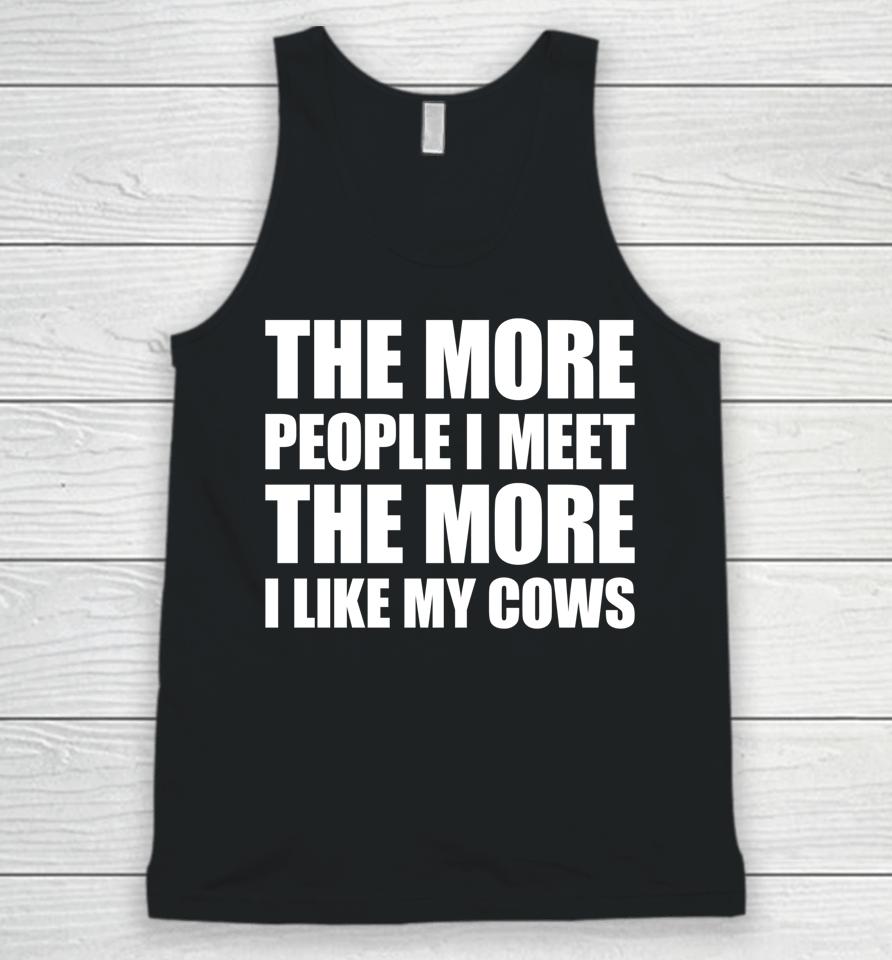 The More People I Meet The More I Like My Cows Unisex Tank Top