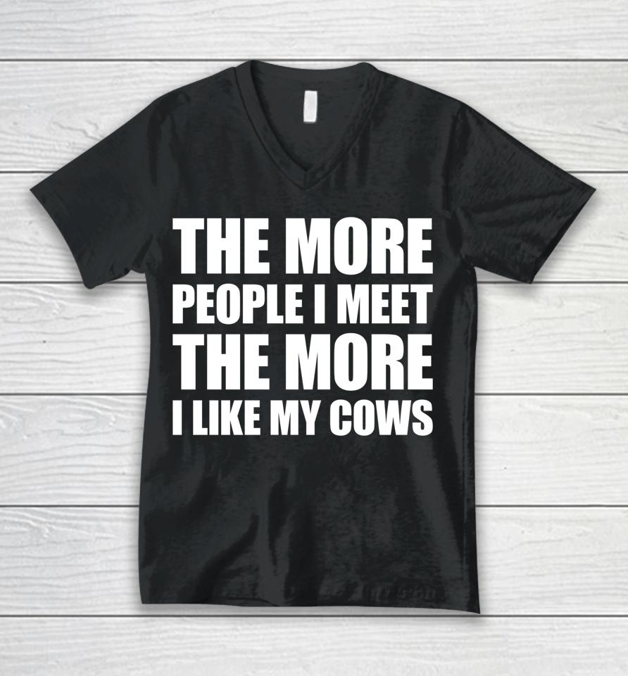 The More People I Meet The More I Like My Cows Unisex V-Neck T-Shirt