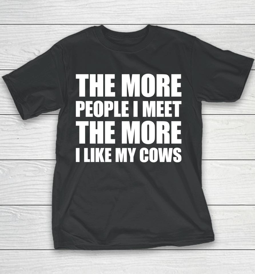 The More People I Meet The More I Like My Cows Youth T-Shirt