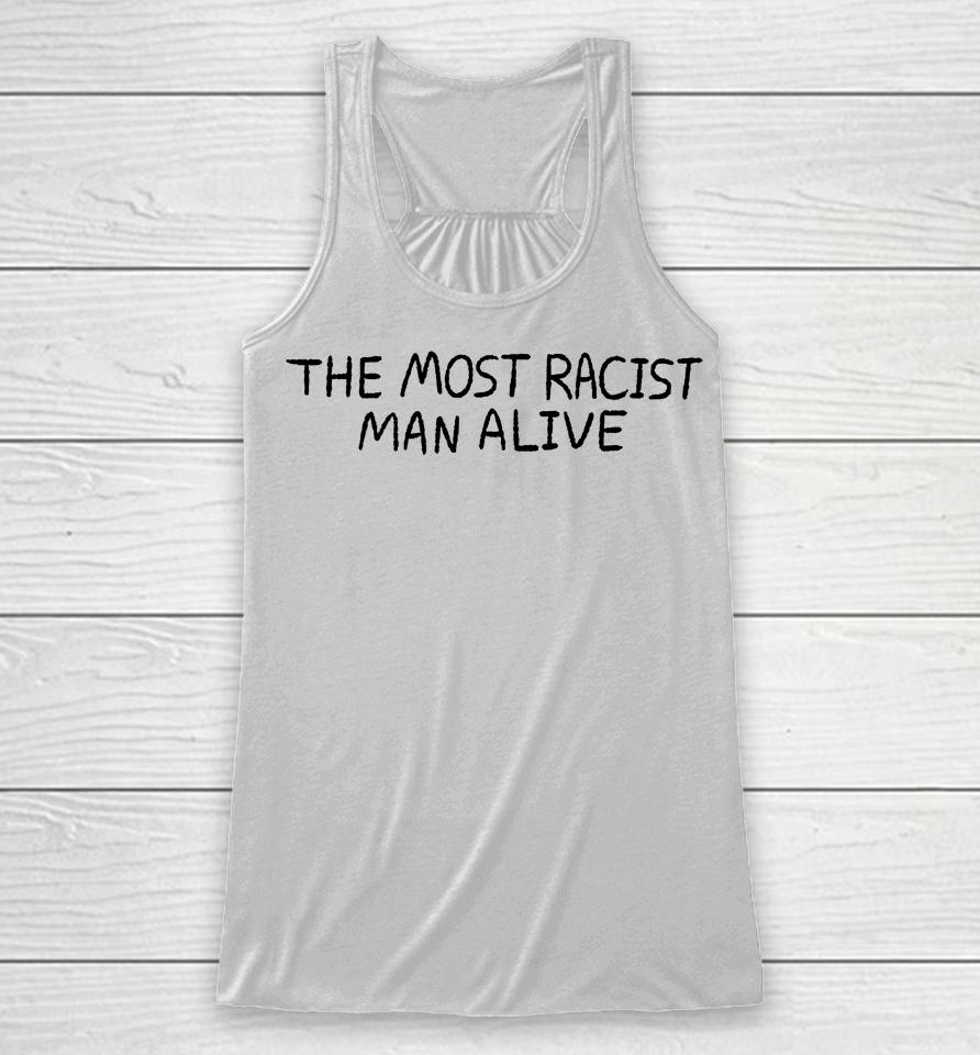 The Most Racist Man Alive Racerback Tank