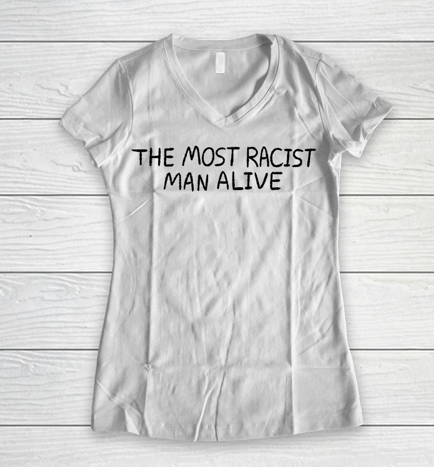 The Most Racist Man Alive Women V-Neck T-Shirt