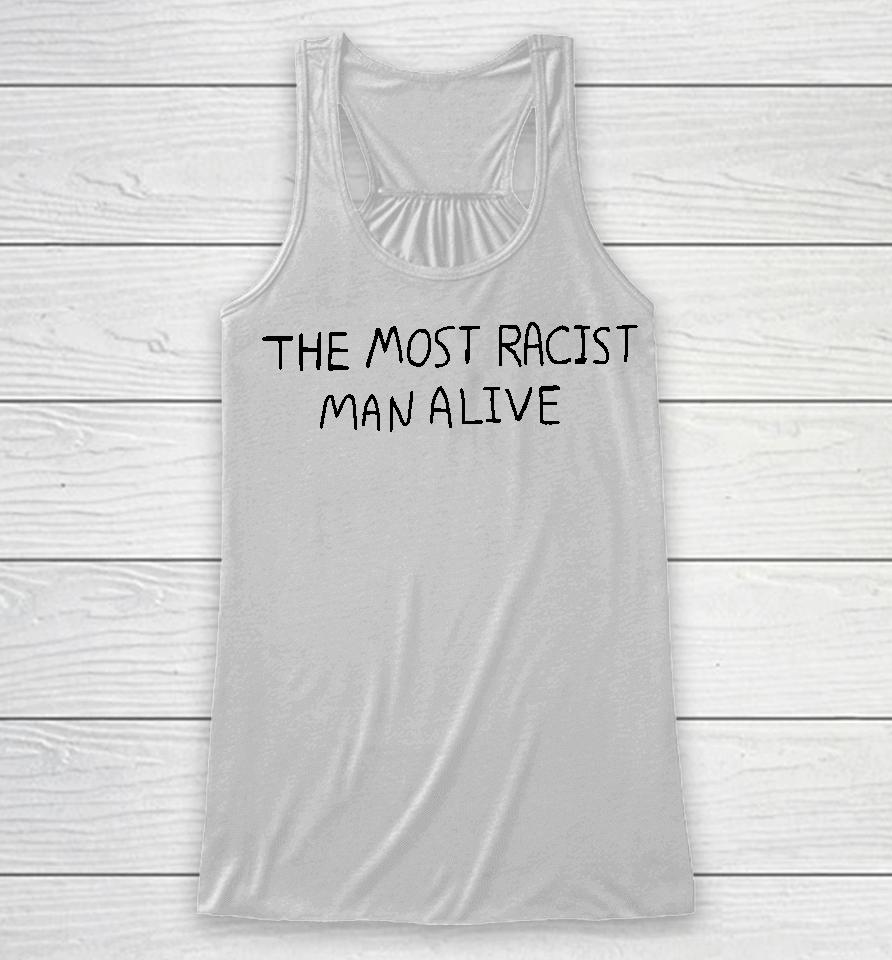 The Most Racist Man Alive Racerback Tank