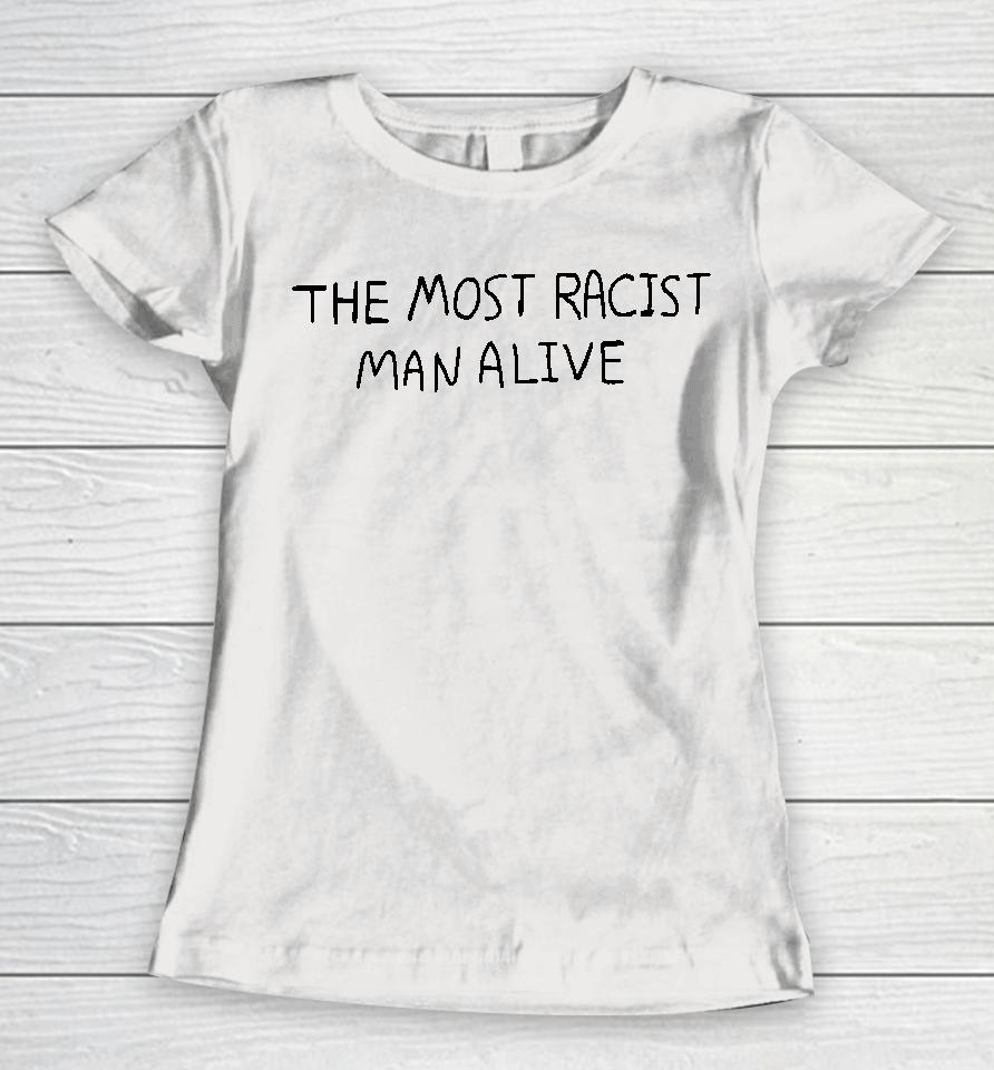 The Most Racist Man Alive Women T-Shirt