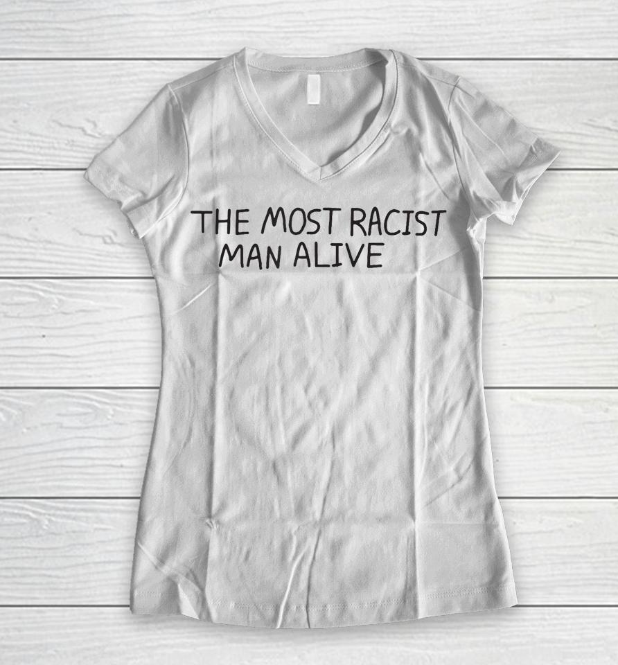 The Most Racist Man Alive Women V-Neck T-Shirt