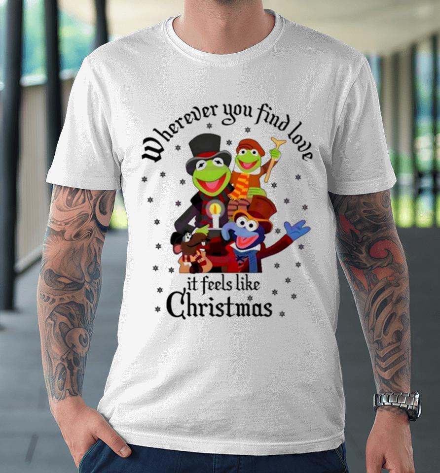 The Muppets Wherever You Find Love It Feels Like Christmas Premium T-Shirt