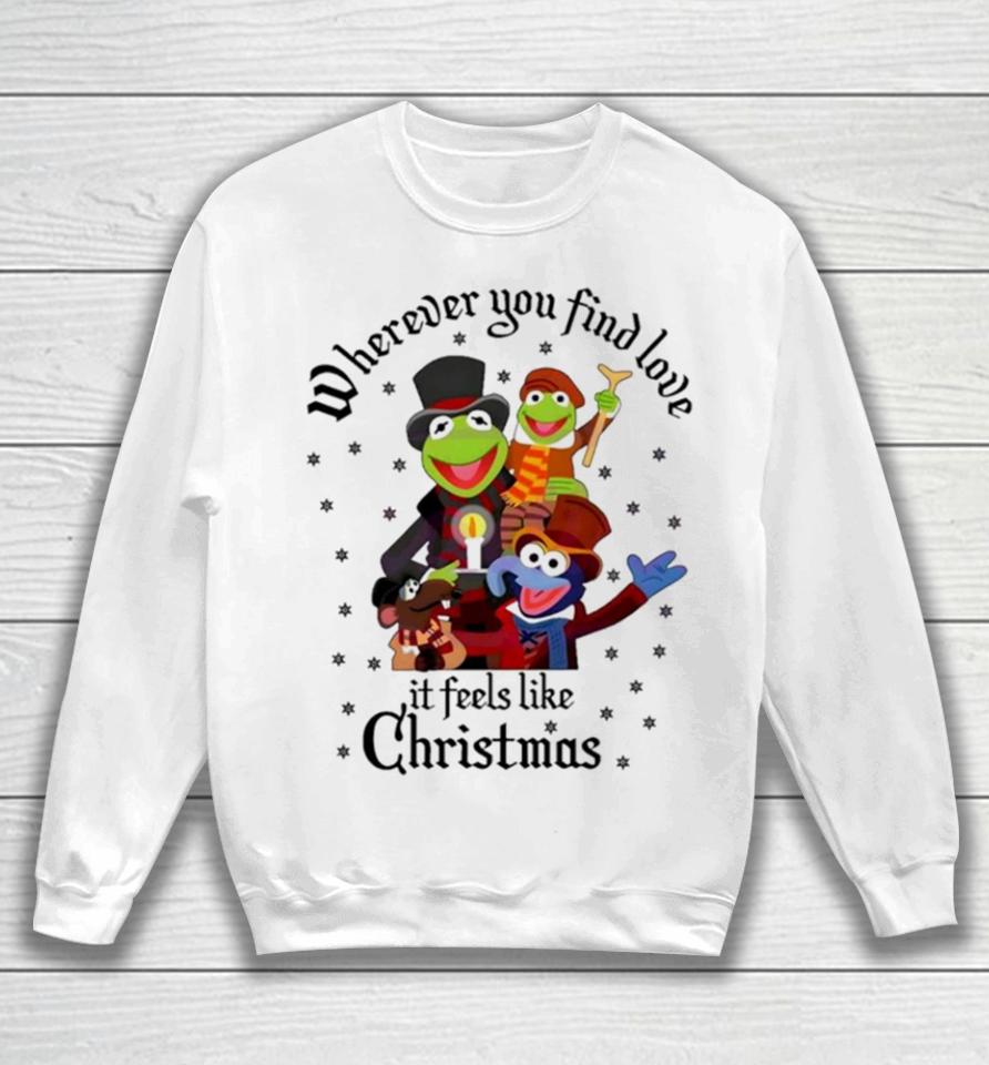 The Muppets Wherever You Find Love It Feels Like Christmas Sweatshirt
