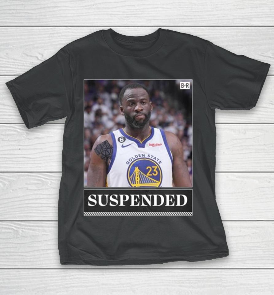 The Nba Is Suspending Draymond Green Indefinitely T-Shirt