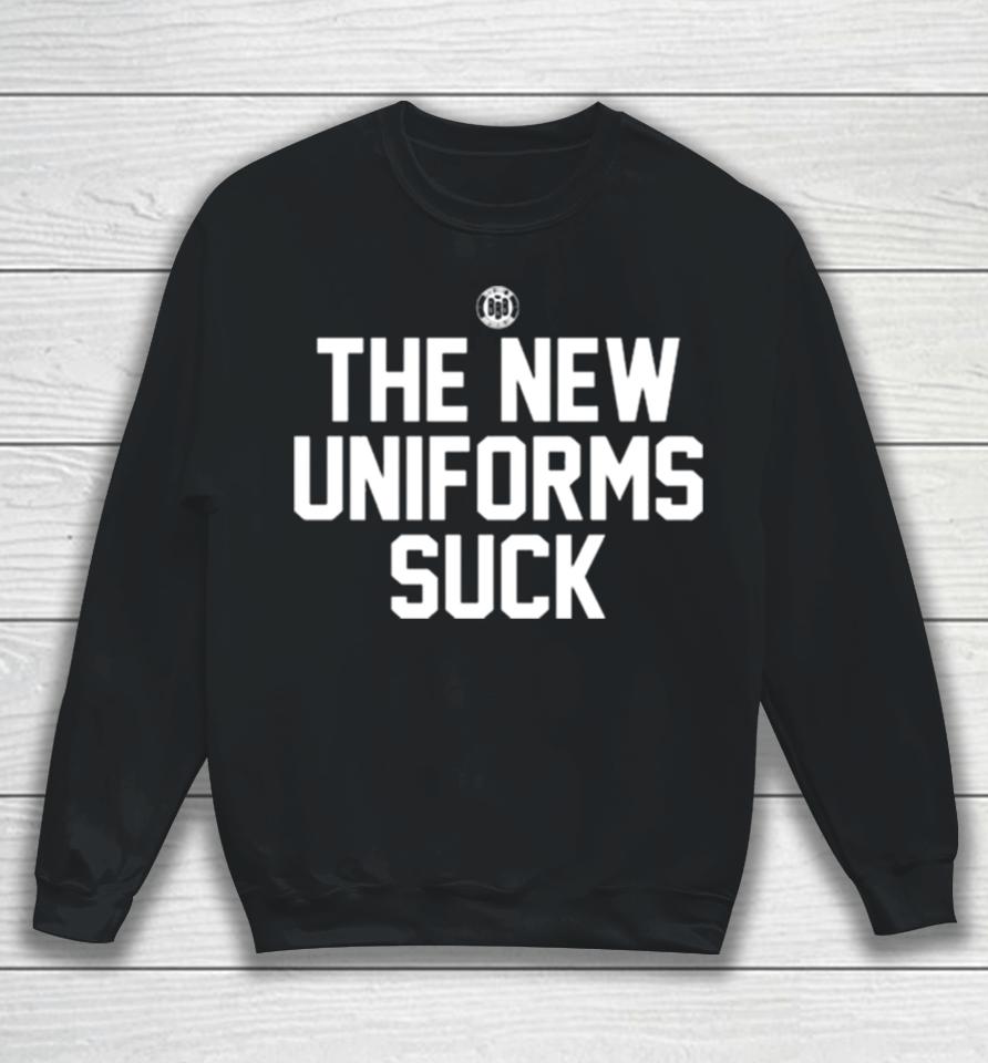 The New Uniforms Suck Sweatshirt