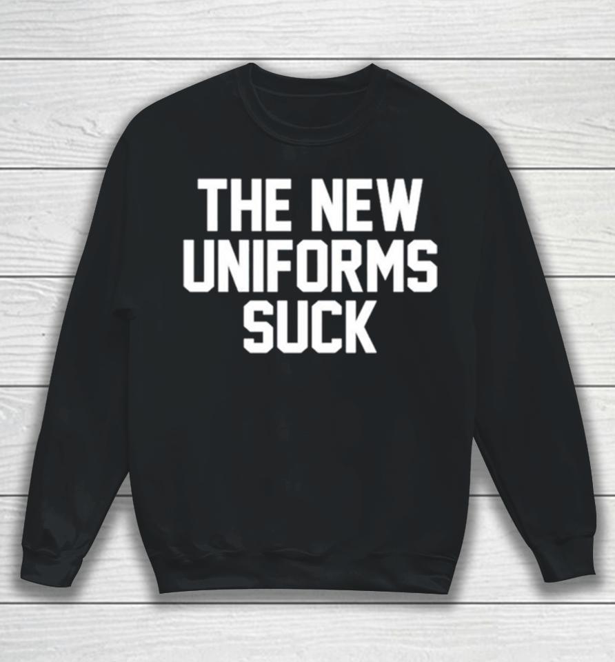 The New Uniforms Suck Sweatshirt