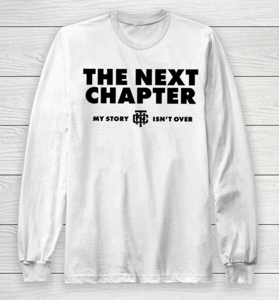 The Next Chapter My Story Isn’t Finished Long Sleeve T-Shirt