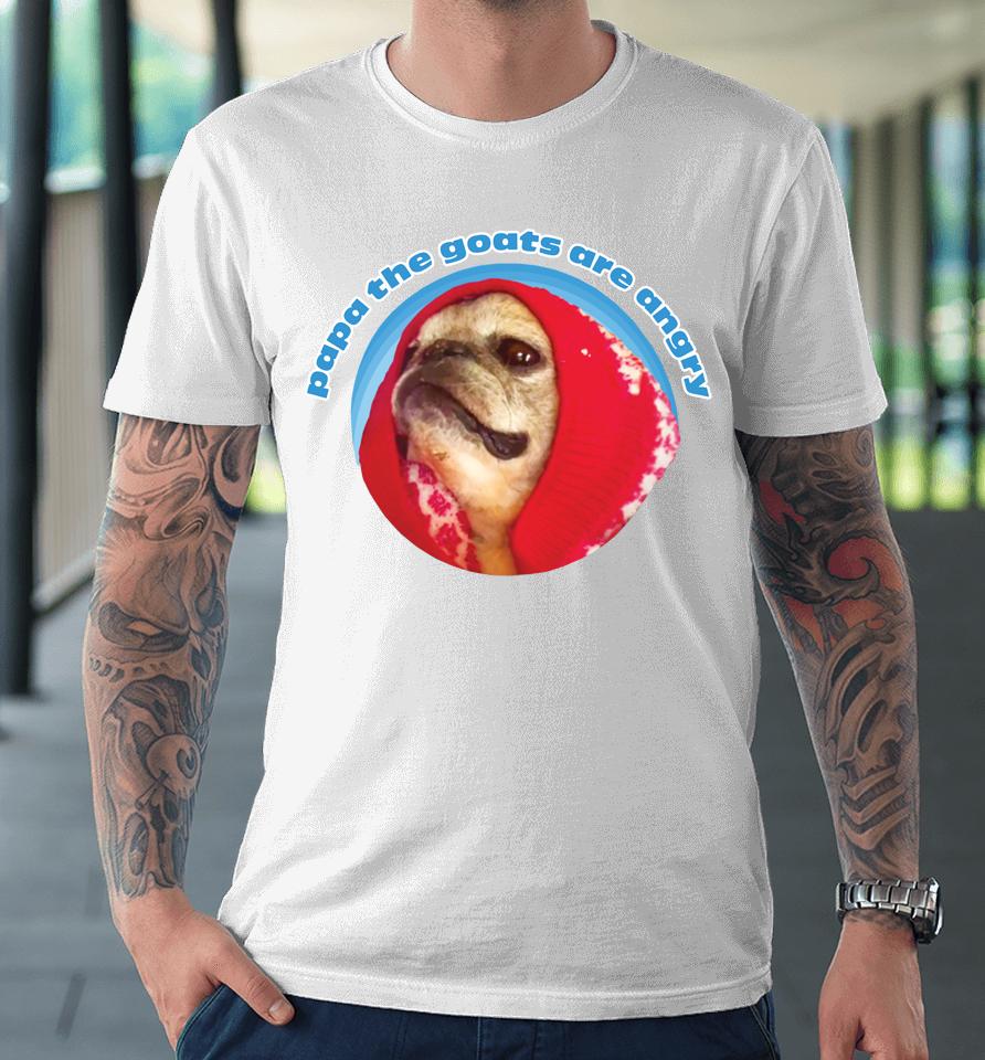 The Noodle No Bones Boutique Papa The Goats Are Angry Premium T-Shirt