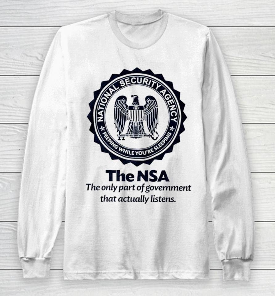 The Nsa The Oly Part Of Government That Actually Listens Long Sleeve T-Shirt