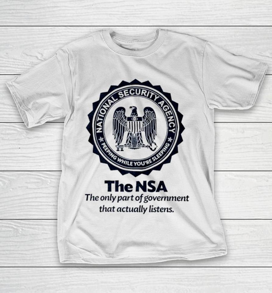 The Nsa The Oly Part Of Government That Actually Listens T-Shirt