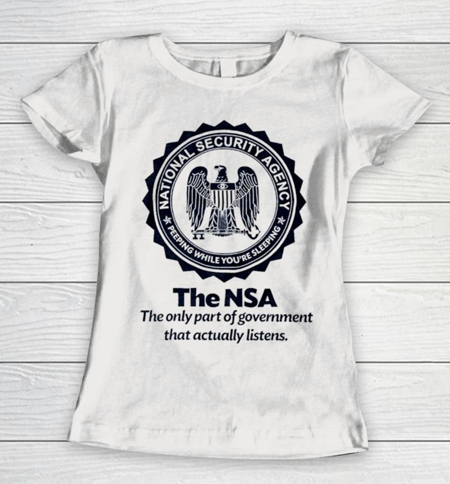 The Nsa The Oly Part Of Government That Actually Listens Women T-Shirt