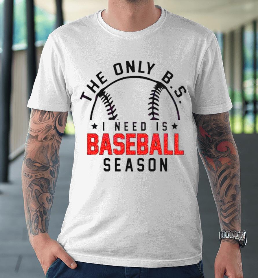 The Only Bs I Need Is Baseball Season Baseball Skyline Premium T-Shirt