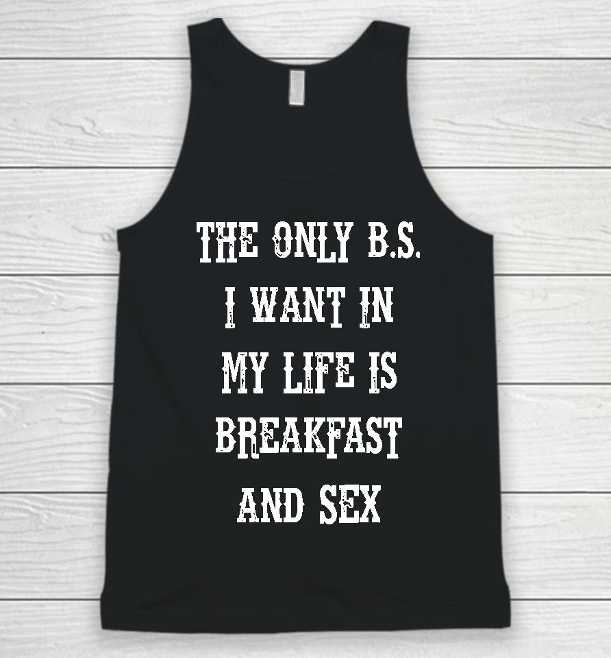 The Only Bs I Want In My Life Is Breakfast And Sex Unisex Tank Top