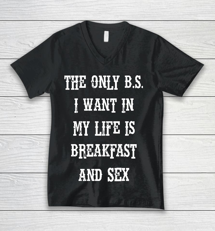 The Only Bs I Want In My Life Is Breakfast And Sex Unisex V-Neck T-Shirt