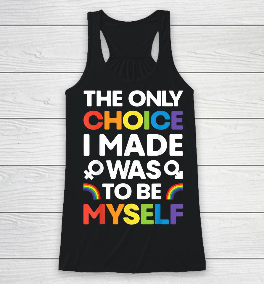 The Only Choice I Made Was To Be Myself Gay Pride Lgbt Racerback Tank