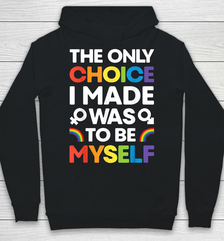 The Only Choice I Made Was To Be Myself Gay Pride Lgbt Hoodie
