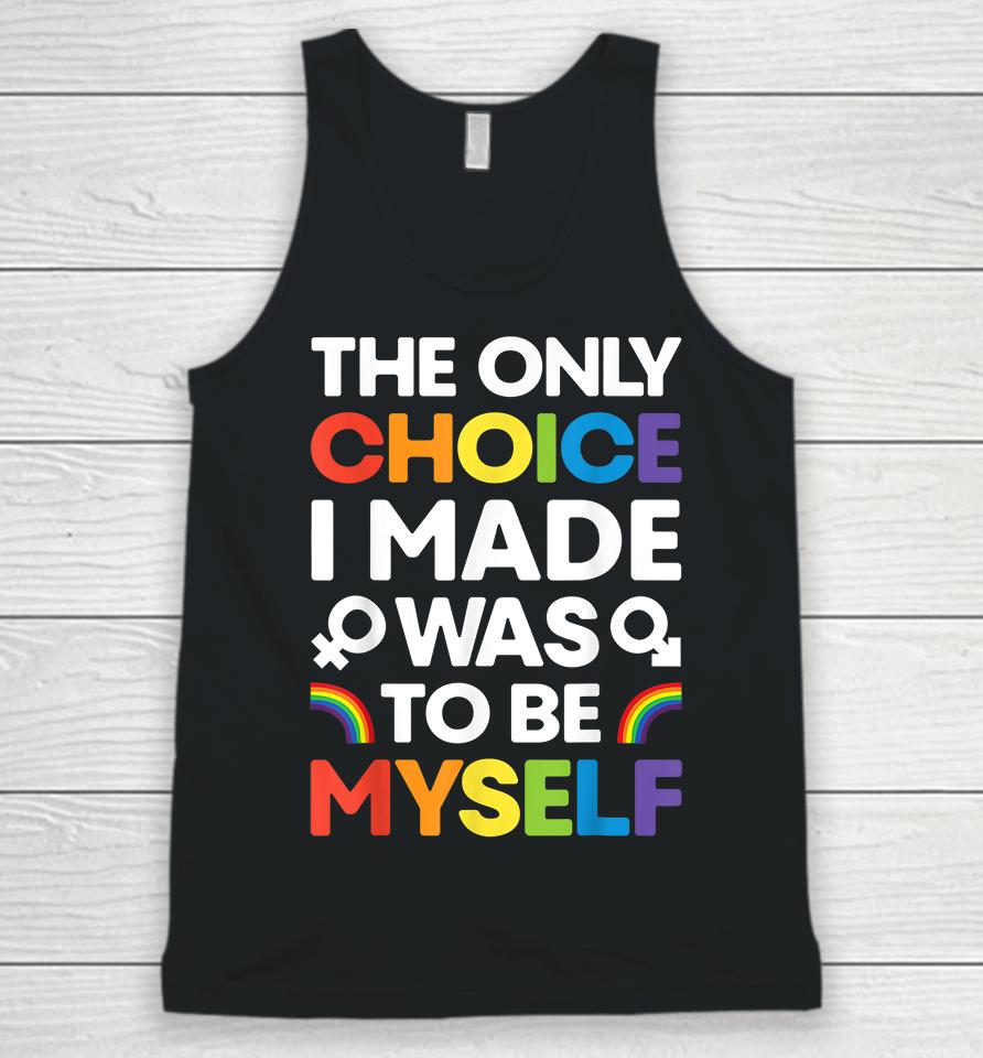 The Only Choice I Made Was To Be Myself Gay Pride Lgbt Unisex Tank Top