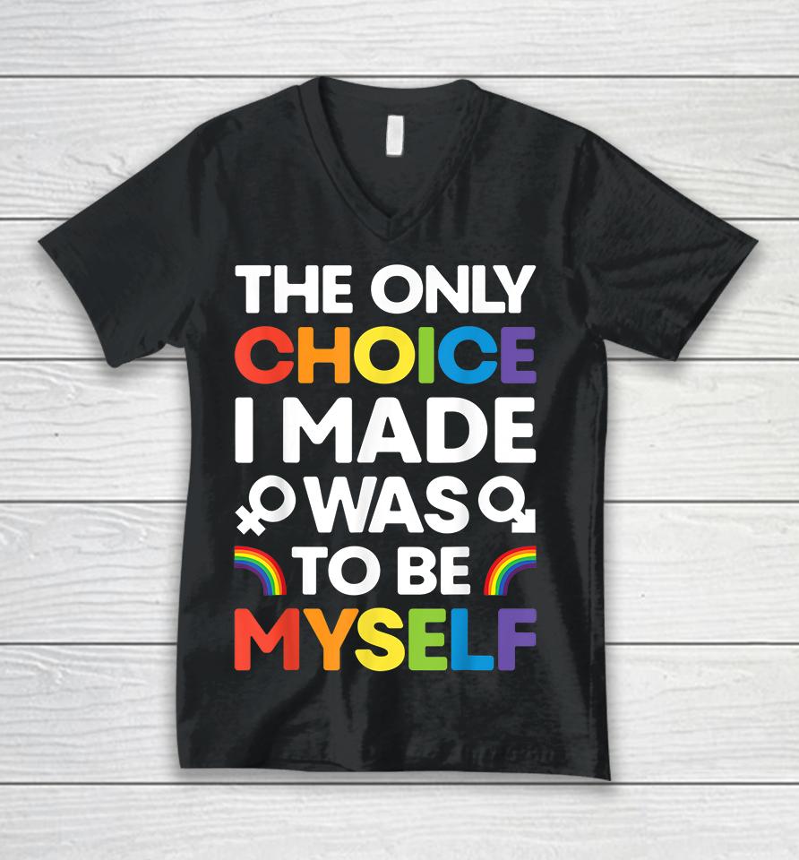 The Only Choice I Made Was To Be Myself Gay Pride Lgbt Unisex V-Neck T-Shirt