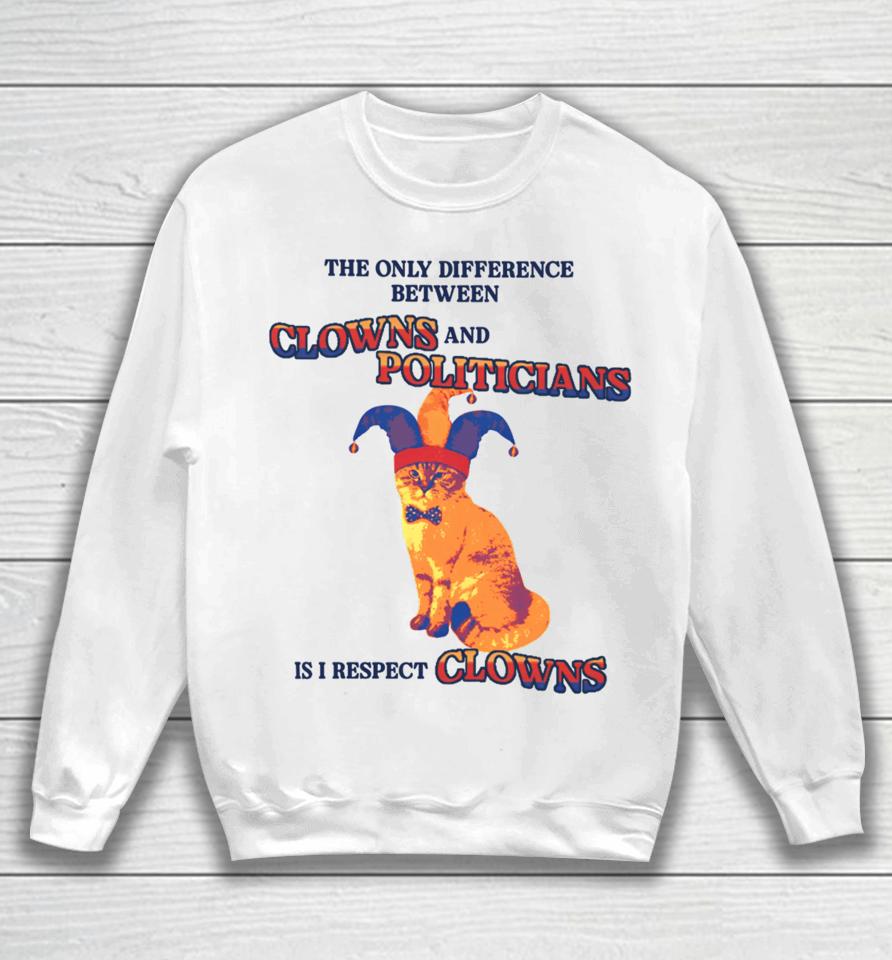 The Only Difference Between Clowns And Politicians Is I Respect Clowns Sweatshirt