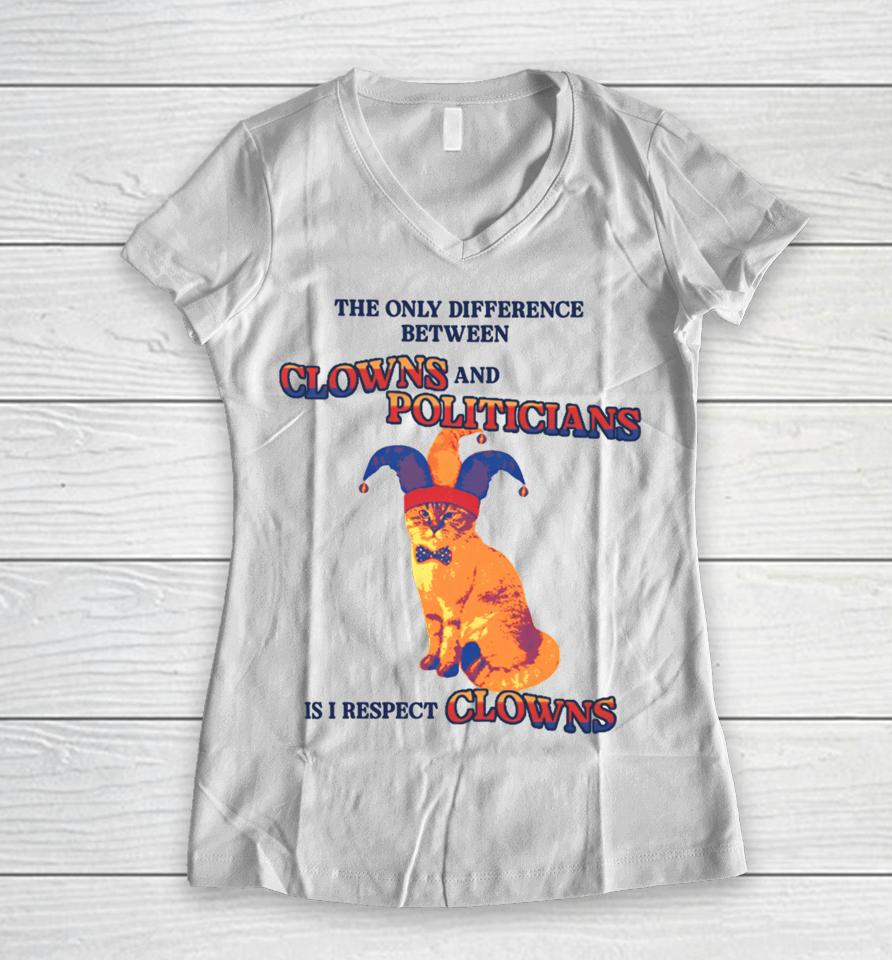 The Only Difference Between Clowns And Politicians Is I Respect Clowns Women V-Neck T-Shirt