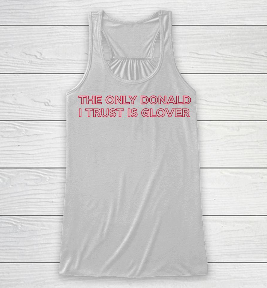 The Only Donald I Trust Is Glover Racerback Tank