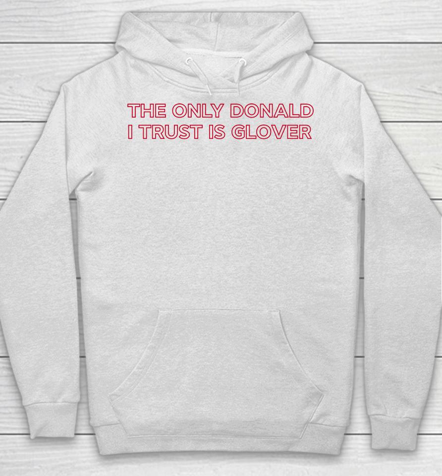 The Only Donald I Trust Is Glover Hoodie