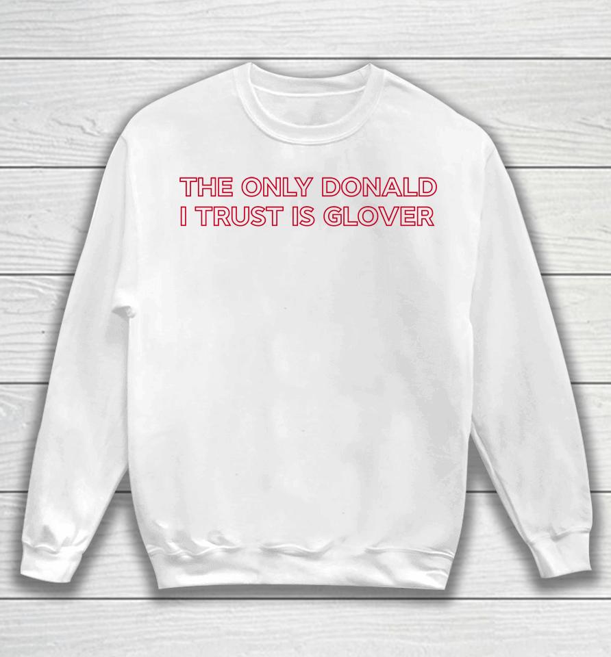 The Only Donald I Trust Is Glover Sweatshirt