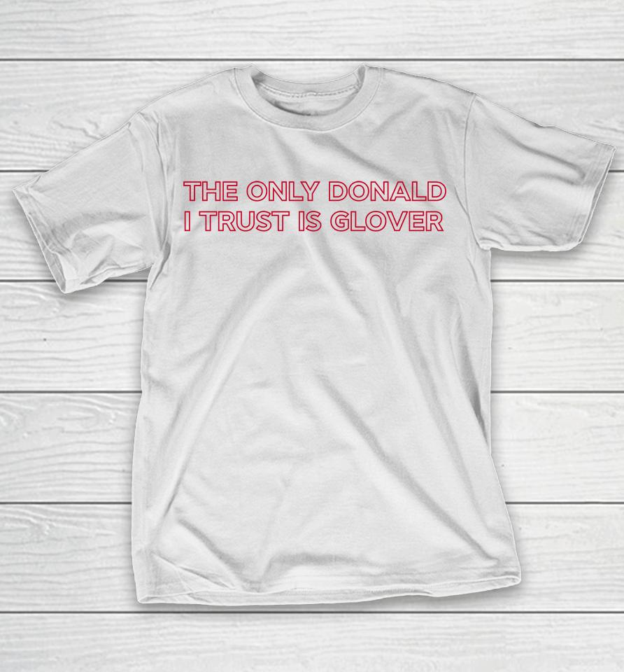 The Only Donald I Trust Is Glover T-Shirt
