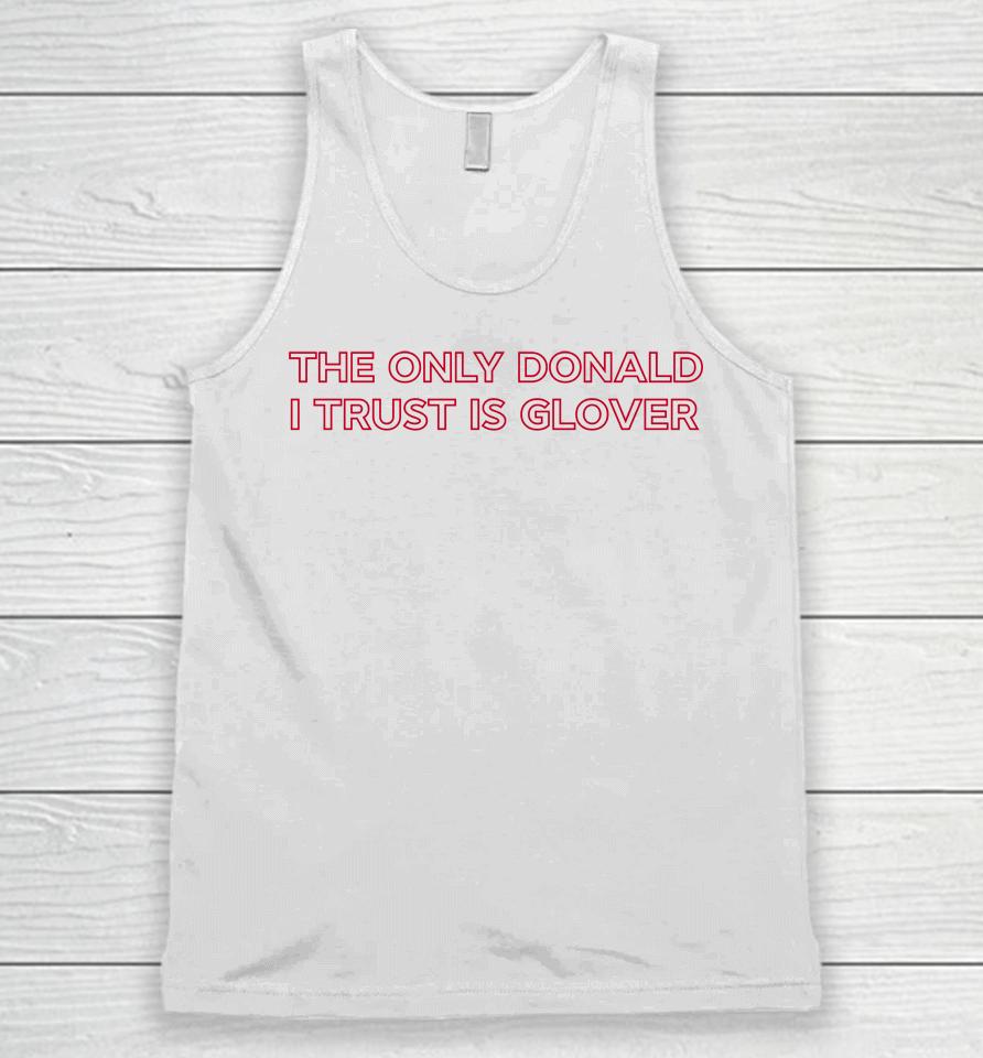 The Only Donald I Trust Is Glover Unisex Tank Top